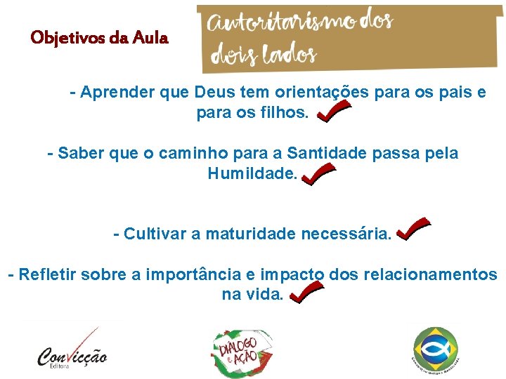 Objetivos da Aula - Aprender que Deus tem orientações para os pais e para