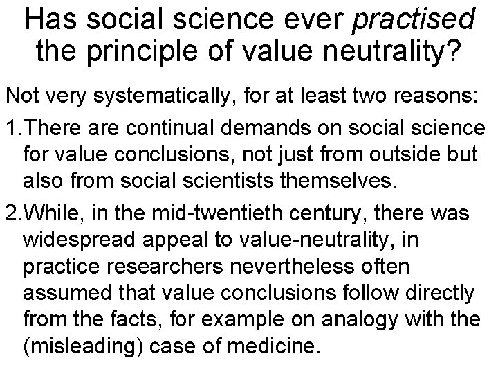 Has social science ever practised the principle of value neutrality? Not very systematically, for