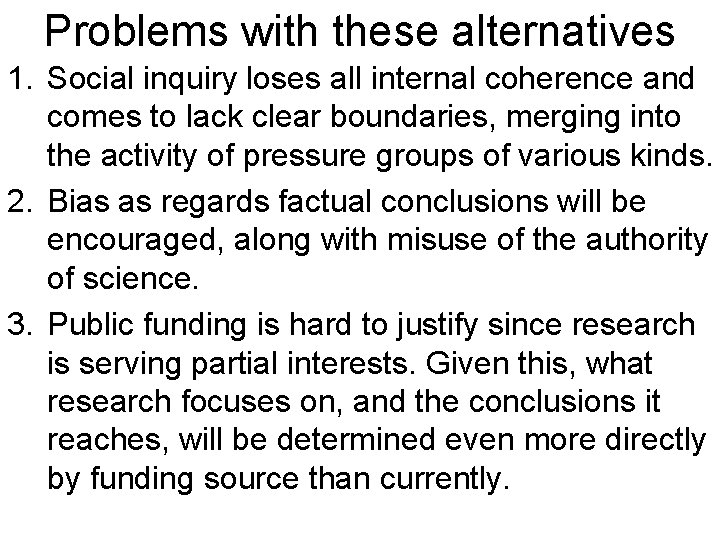 Problems with these alternatives 1. Social inquiry loses all internal coherence and comes to