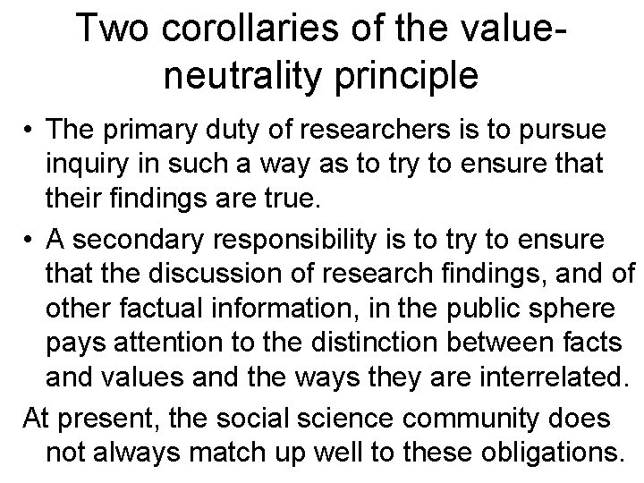 Two corollaries of the valueneutrality principle • The primary duty of researchers is to