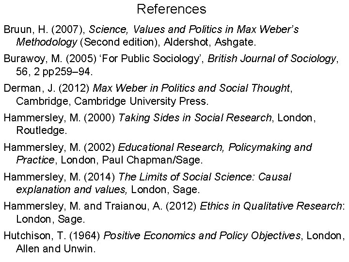 References Bruun, H. (2007), Science, Values and Politics in Max Weber’s Methodology (Second edition),
