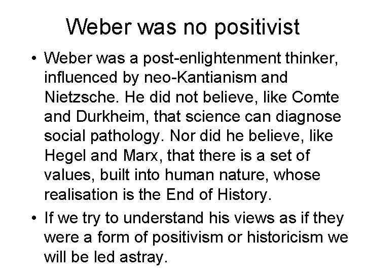 Weber was no positivist • Weber was a post-enlightenment thinker, influenced by neo-Kantianism and