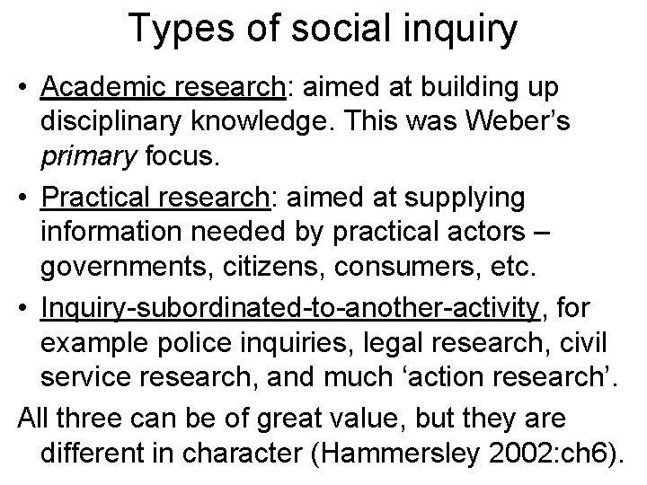 Types of social inquiry • Academic research: aimed at building up disciplinary knowledge. This