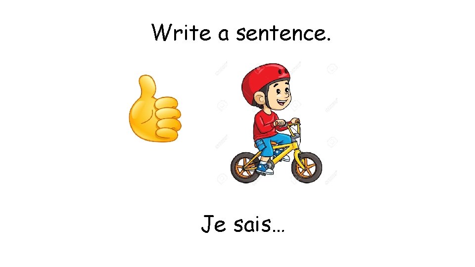 Write a sentence. Je sais… 