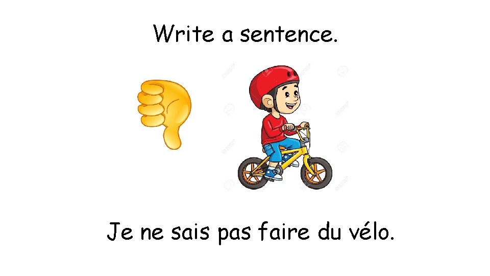 Write a sentence. Je ne sais pas faire du vélo. 