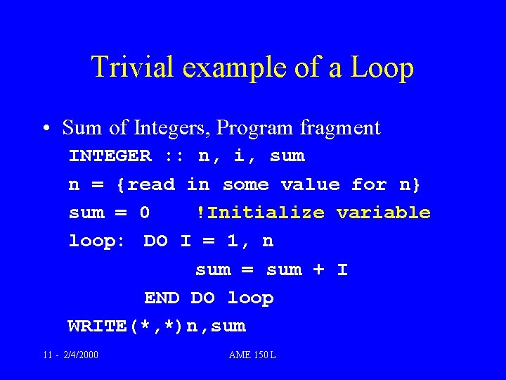 Trivial example of a Loop • Sum of Integers, Program fragment INTEGER : : Trivial example of a Loop • Sum of Integers, Program fragment INTEGER : :