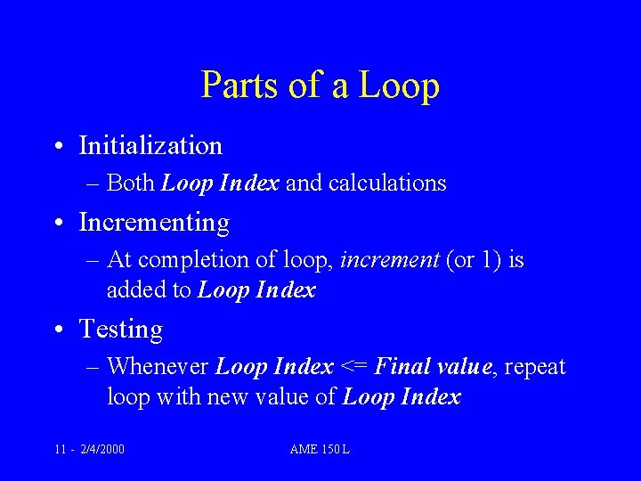 Parts of a Loop • Initialization – Both Loop Index and calculations • Incrementing Parts of a Loop • Initialization – Both Loop Index and calculations • Incrementing