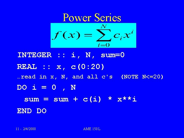 Power Series INTEGER : : i, N, sum=0 REAL : : x, c(0: 20) Power Series INTEGER : : i, N, sum=0 REAL : : x, c(0: 20)