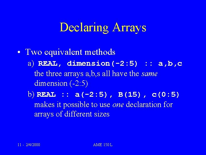 Declaring Arrays • Two equivalent methods a) REAL, dimension(-2: 5) : : a, b, Declaring Arrays • Two equivalent methods a) REAL, dimension(-2: 5) : : a, b,