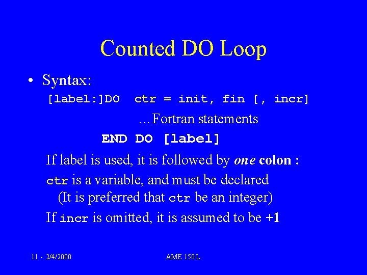 Counted DO Loop • Syntax: [label: ]DO ctr = init, fin [, incr] …Fortran