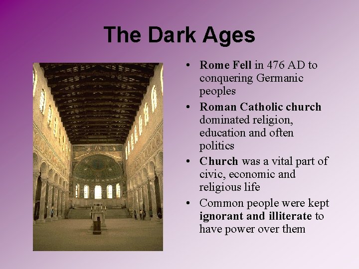 The Dark Ages • Rome Fell in 476 AD to conquering Germanic peoples •