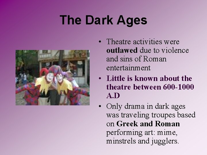 The Dark Ages • Theatre activities were outlawed due to violence and sins of