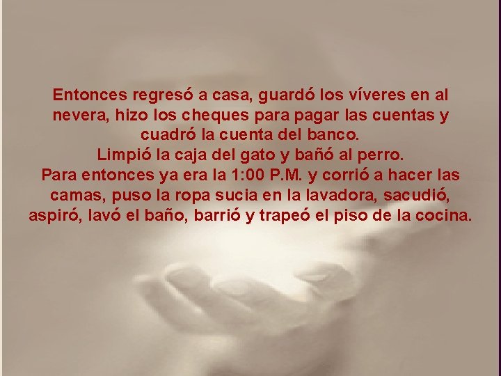 Entonces regresó a casa, guardó los víveres en al nevera, hizo los cheques para Entonces regresó a casa, guardó los víveres en al nevera, hizo los cheques para