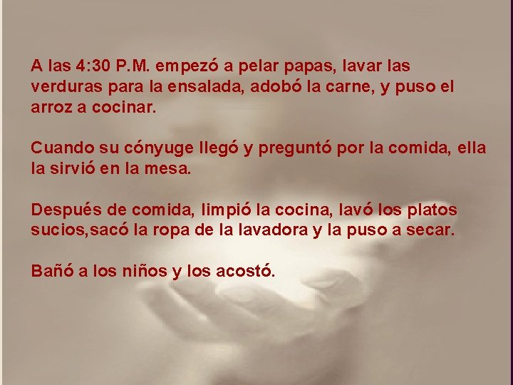 A las 4: 30 P. M. empezó a pelar papas, lavar las verduras para A las 4: 30 P. M. empezó a pelar papas, lavar las verduras para