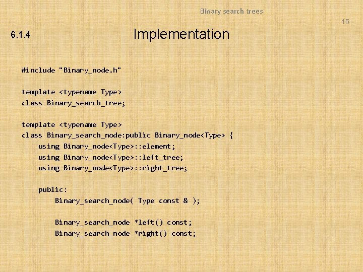 Binary search trees 15 Implementation 6. 1. 4 #include "Binary_node. h" template <typename Type> Binary search trees 15 Implementation 6. 1. 4 #include "Binary_node. h" template <typename Type>