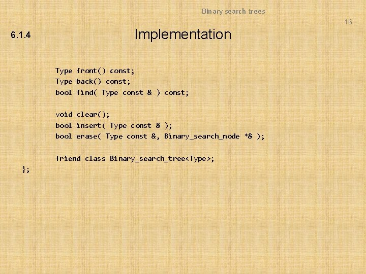 Binary search trees 16 6. 1. 4 Implementation Type front() const; Type back() const; Binary search trees 16 6. 1. 4 Implementation Type front() const; Type back() const;