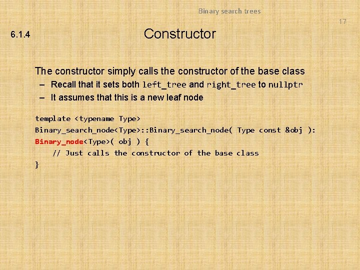 Binary search trees 17 6. 1. 4 Constructor The constructor simply calls the constructor Binary search trees 17 6. 1. 4 Constructor The constructor simply calls the constructor