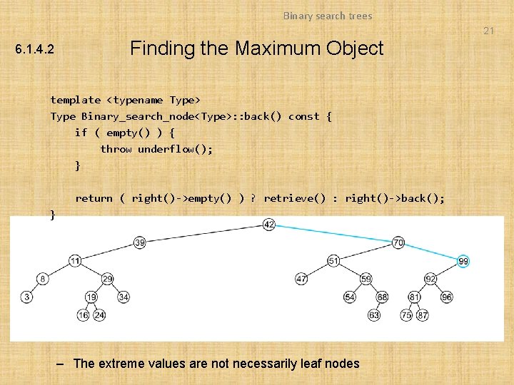Binary search trees 21 6. 1. 4. 2 Finding the Maximum Object template <typename Binary search trees 21 6. 1. 4. 2 Finding the Maximum Object template <typename