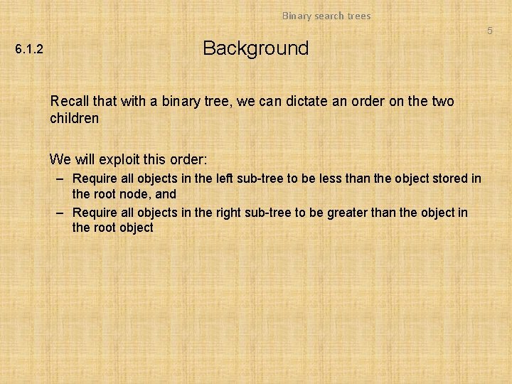 Binary search trees 5 6. 1. 2 Background Recall that with a binary tree, Binary search trees 5 6. 1. 2 Background Recall that with a binary tree,