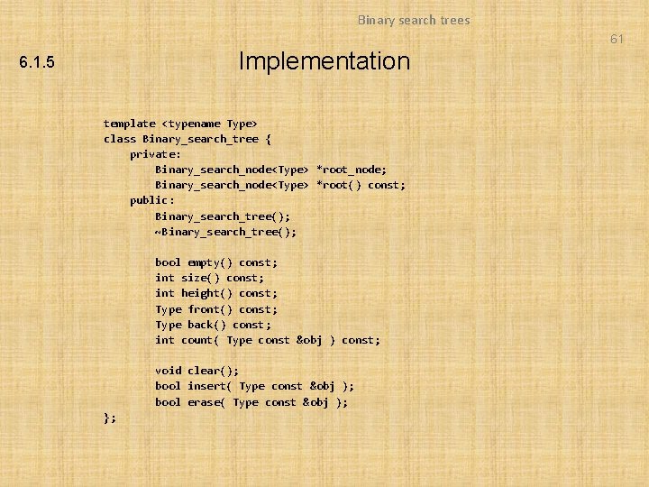 Binary search trees 61 Implementation 6. 1. 5 template <typename Type> class Binary_search_tree { Binary search trees 61 Implementation 6. 1. 5 template <typename Type> class Binary_search_tree {