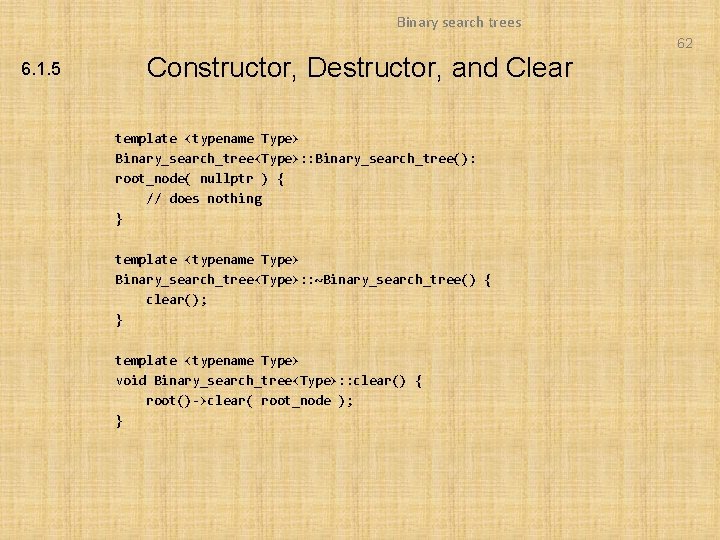 Binary search trees 62 6. 1. 5 Constructor, Destructor, and Clear template <typename Type> Binary search trees 62 6. 1. 5 Constructor, Destructor, and Clear template <typename Type>
