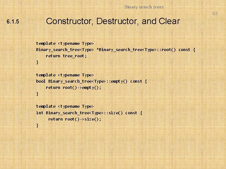Binary search trees 63 6. 1. 5 Constructor, Destructor, and Clear template <typename Type> Binary search trees 63 6. 1. 5 Constructor, Destructor, and Clear template <typename Type>