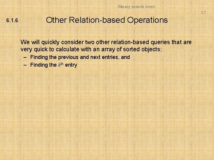 Binary search trees 67 6. 1. 6 Other Relation-based Operations We will quickly consider Binary search trees 67 6. 1. 6 Other Relation-based Operations We will quickly consider