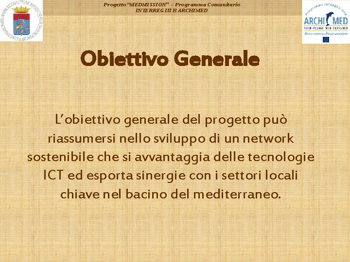 Progetto “MEDMISSION” - Programma Comunitario INTERREG III B ARCHIMED Obiettivo Generale L’obiettivo generale del