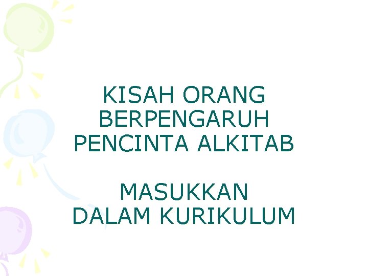 KISAH ORANG BERPENGARUH PENCINTA ALKITAB MASUKKAN DALAM KURIKULUM 