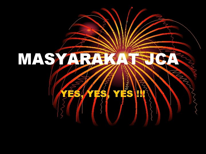 MASYARAKAT JCA YES, YES !!! 