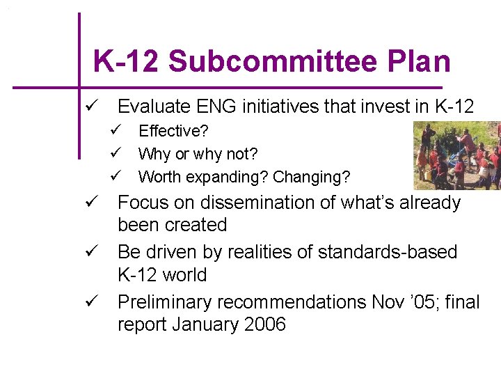 K-12 Subcommittee Plan ü Evaluate ENG initiatives that invest in K-12 ü ü ü