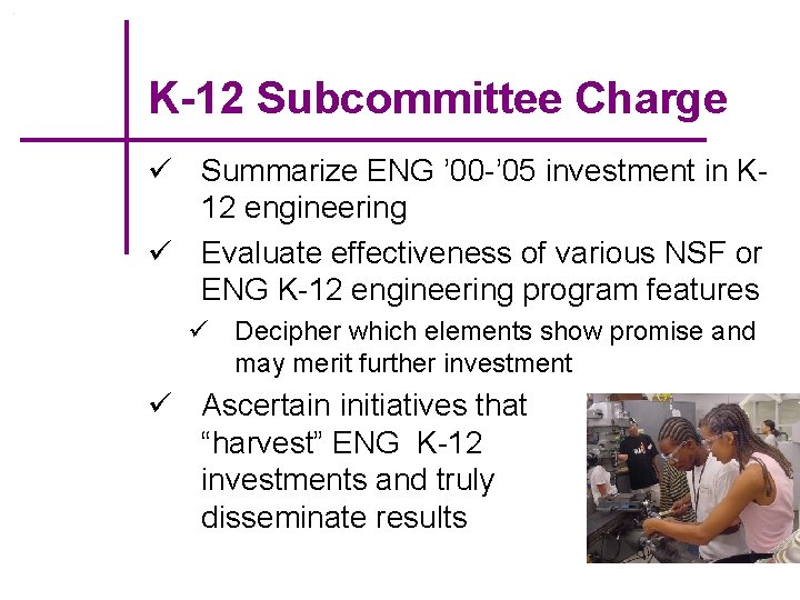 K-12 Subcommittee Charge ü Summarize ENG ’ 00 -’ 05 investment in K 12