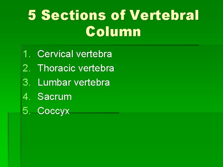 5 Sections of Vertebral Column 1. 2. 3. 4. 5. Cervical vertebra Thoracic vertebra