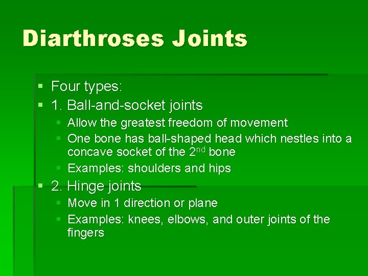 Diarthroses Joints § Four types: § 1. Ball-and-socket joints § § Allow the greatest
