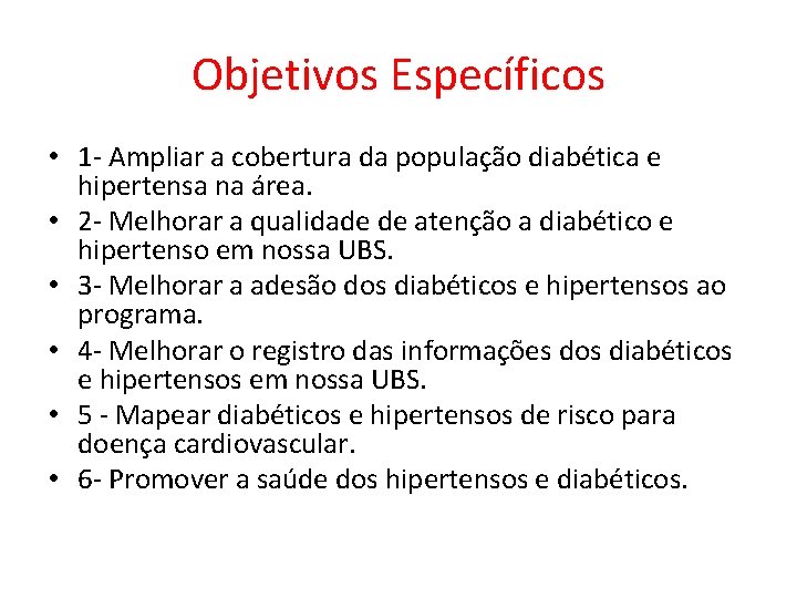 Objetivos Específicos • 1 - Ampliar a cobertura da população diabética e hipertensa na