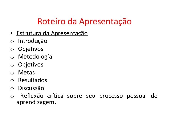 Roteiro da Apresentação • o o o o Estrutura da Apresentação Introdução Objetivos Metodologia