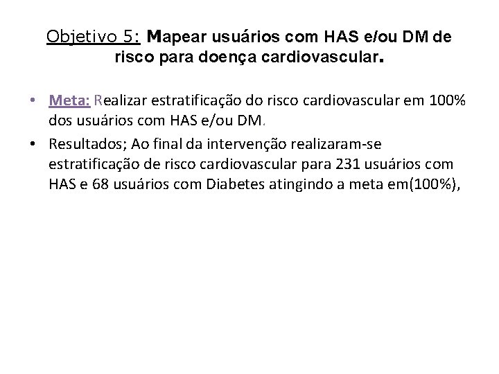 Objetivo 5: Mapear usuários com HAS e/ou DM de risco para doença cardiovascular. •