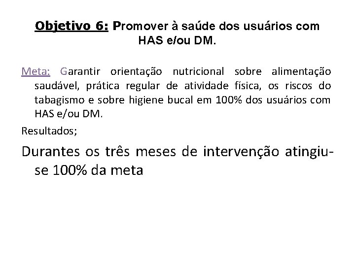 Objetivo 6: Promover à saúde dos usuários com HAS e/ou DM. Meta: Garantir orientação