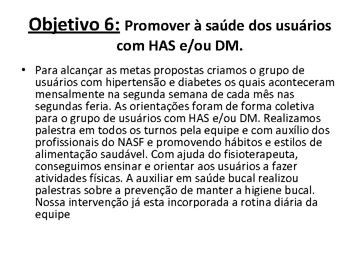 Objetivo 6: Promover à saúde dos usuários com HAS e/ou DM. • Para alcançar