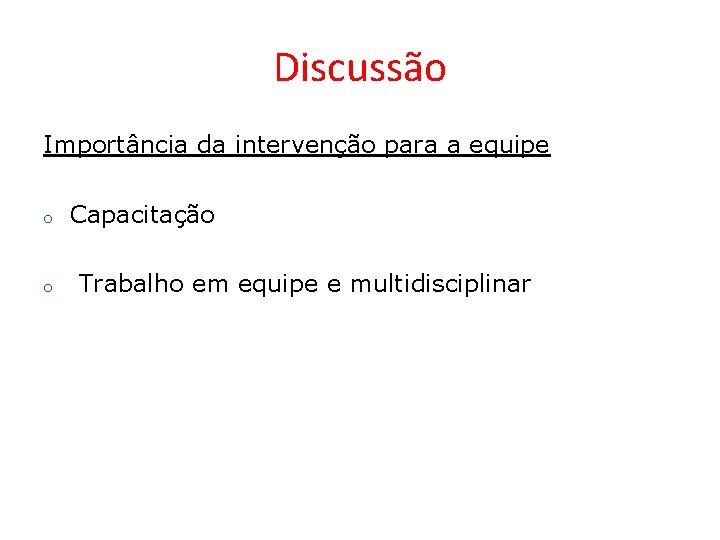 Discussão Importância da intervenção para a equipe o o Capacitação Trabalho em equipe e