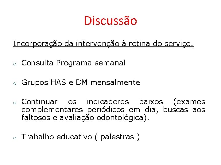 Discussão Incorporação da intervenção à rotina do serviço. o Consulta Programa semanal o Grupos