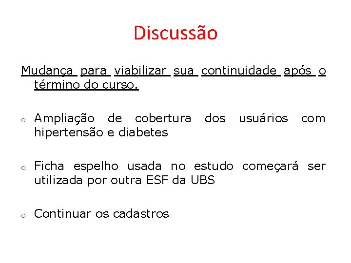 Discussão Mudança para viabilizar sua continuidade após o término do curso. o o o