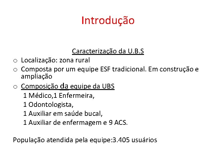 Introdução Caracterização da U. B. S o Localização: zona rural o Composta por um