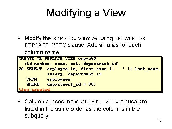Modifying a View • Modify the EMPVU 80 view by using CREATE OR REPLACE