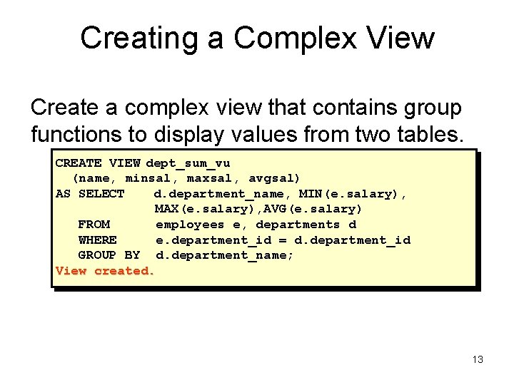 Creating a Complex View Create a complex view that contains group functions to display