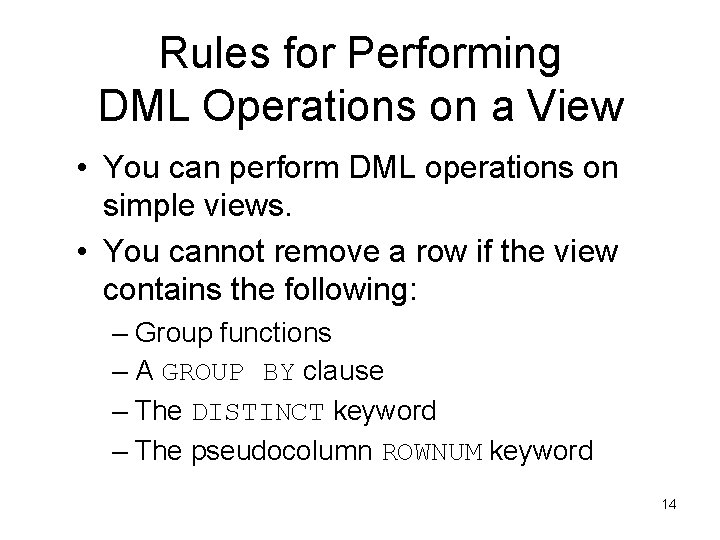 Rules for Performing DML Operations on a View • You can perform DML operations
