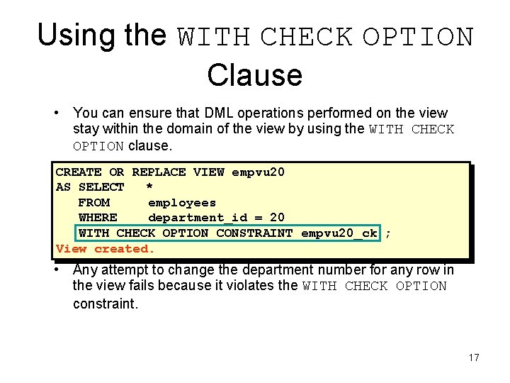 Using the WITH CHECK OPTION Clause • You can ensure that DML operations performed