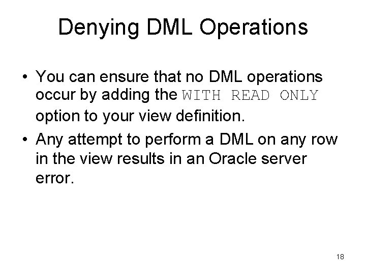 Denying DML Operations • You can ensure that no DML operations occur by adding