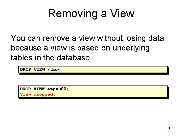Removing a View You can remove a view without losing data because a view