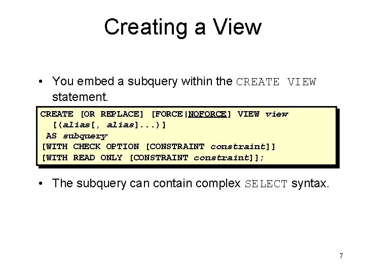 Creating a View • You embed a subquery within the CREATE VIEW statement. CREATE